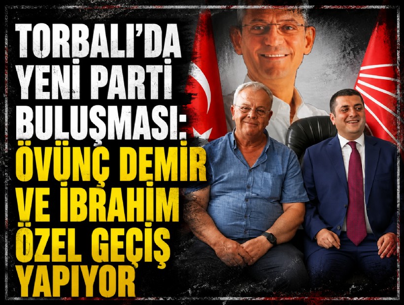 Torbalı’da YENİ Parti buluşması: Övünç Demir ve İbrahim Özel geçiş yapıyor