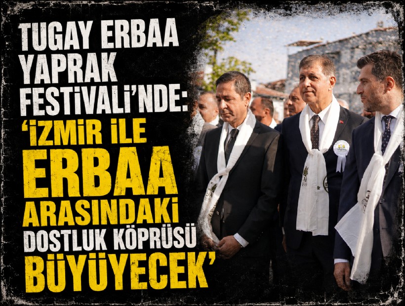 Tugay Erbaa Yaprak Festivali’nde: 'İzmir ile Erbaa arasındaki dostluk köprüsü büyüyecek'