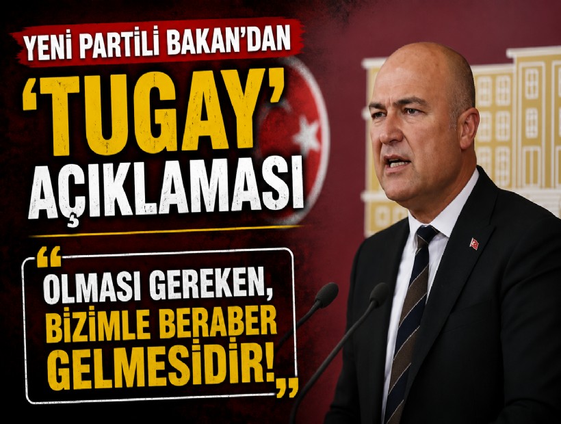 YENİ Partili Bakan'dan 'Tugay' açıklaması: Olması gereken, bizimle beraber gelmesidir!