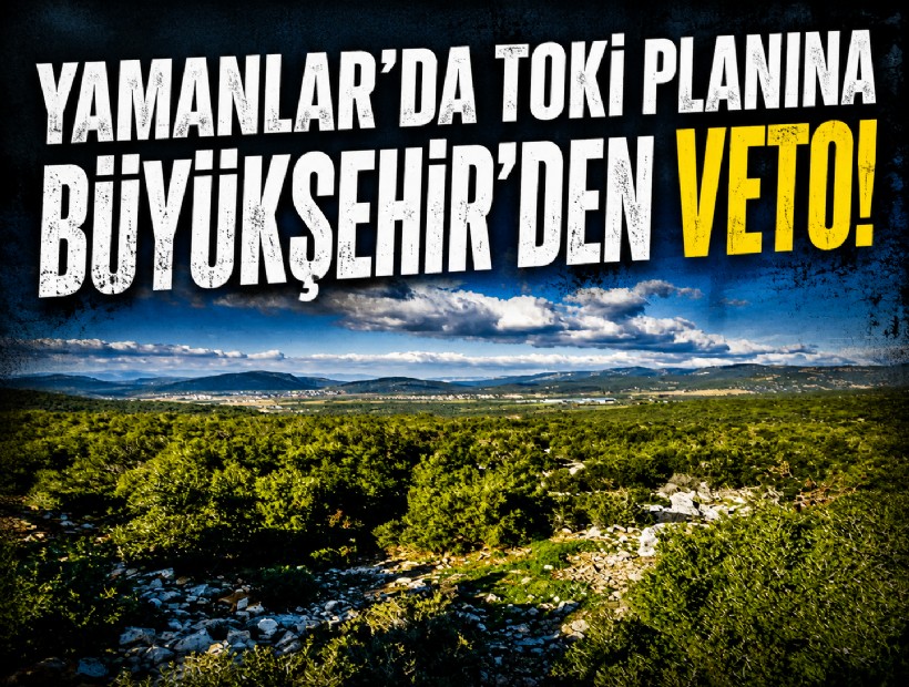 Yamanlar’da TOKİ planına Büyükşehir’den veto!