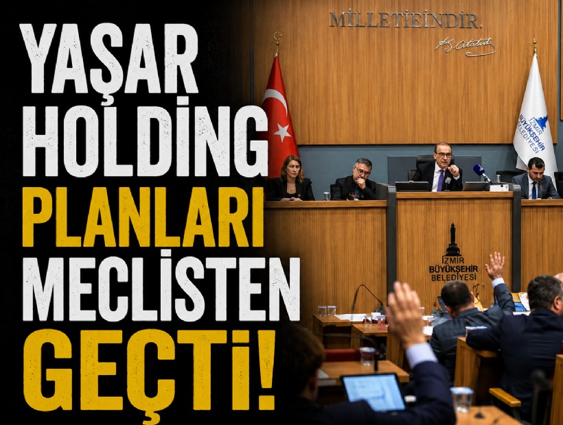 Yaşar Holding Planları meclisten geçti!