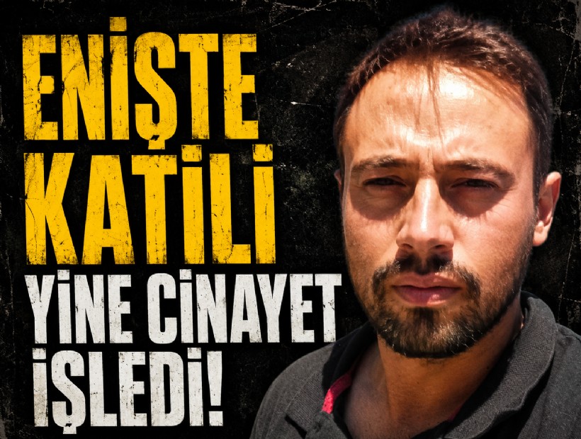 Yeni tahliye olan enişte katili yine cinayet işledi!