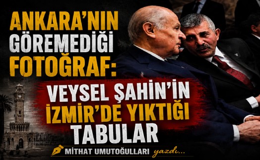 Mithat Umutoğulları yazdı... Ankara’nın göremediği fotoğraf: Veysel Şahin’in İzmir’de yıktığı tabular