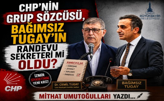 Mithat Umutoğulları yazdı... CHP’nin grup sözcüsü, bağımsız Tugay’ın randevu sekreteri mi oldu?