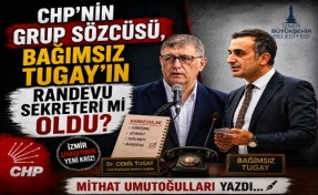 Mithat Umutoğulları yazdı... CHP’nin grup sözcüsü, bağımsız Tugay’ın randevu sekreteri mi oldu?