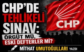 Mithat Umutoğulları yazdı... CHP'de tehlikeli sınav: Örgüt mü, eski defterler mi?
