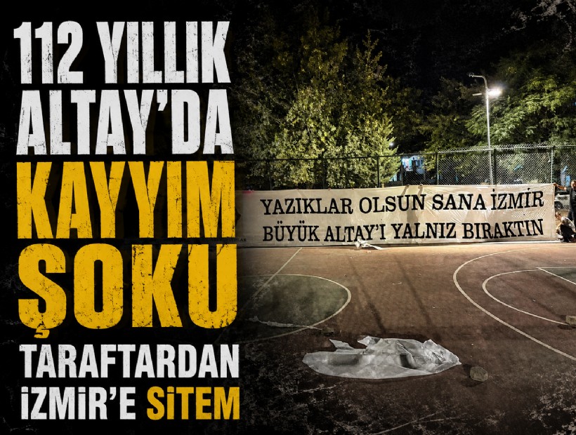 112 yıllık Altay’da kayyım şoku: Taraftardan İzmir’e sitem