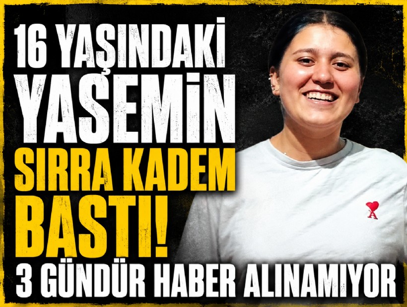 16 yaşındaki Yasemin sırra kadem bastı: 3 gündür haber alınamıyor!