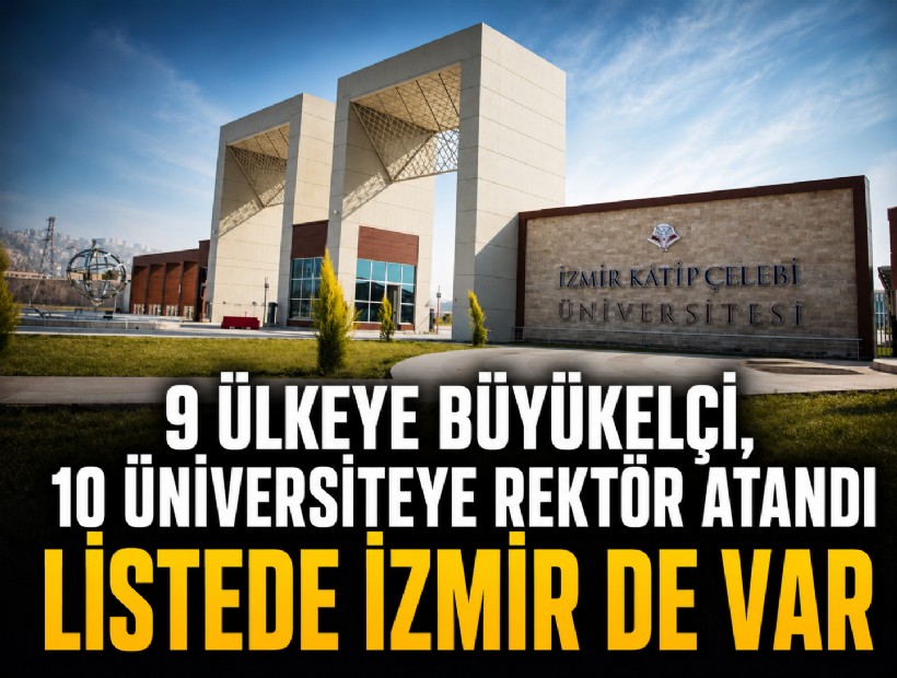 9 ülkeye büyükelçi, 10 üniversiteye rektör atandı: Listede İzmir de var