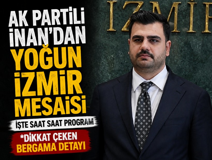AK Partili İnan’dan yoğun İzmir mesaisi: İşte saat saat program