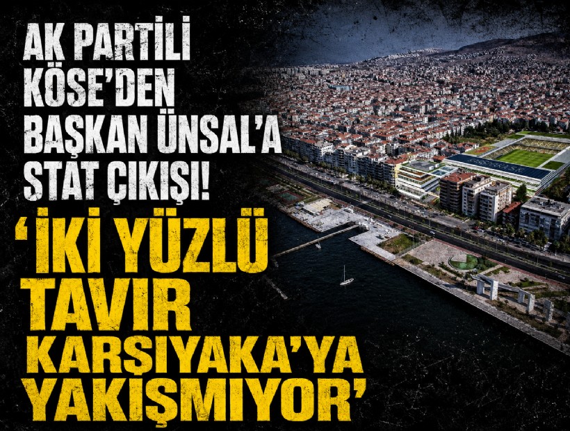 AK Partili Köse'den Başkan Ünsal'a stat çıkışı! 'İki yüzlü tavır Karşıyaka'ya yakışmıyor'