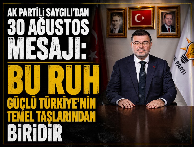 AK Partili Saygılı’dan 30 Ağustos mesajı: 'Bu ruh güçlü Türkiye’nin temel taşlarından biridir'