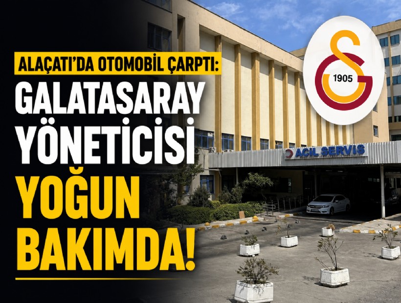 Alaçatı'da otomobil çarptı: Galatasaray yöneticisi yoğun bakımda!