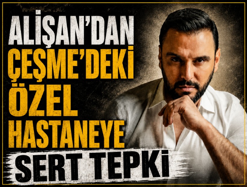 Alişan'dan Çeşme'deki özel hastaneye sert tepki