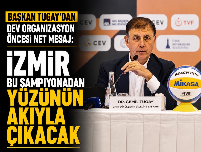 Başkan Tugay'dan dev organizasyon öncesi net mesaj: İzmir bu şampiyonadan yüzünün akıyla çıkacak