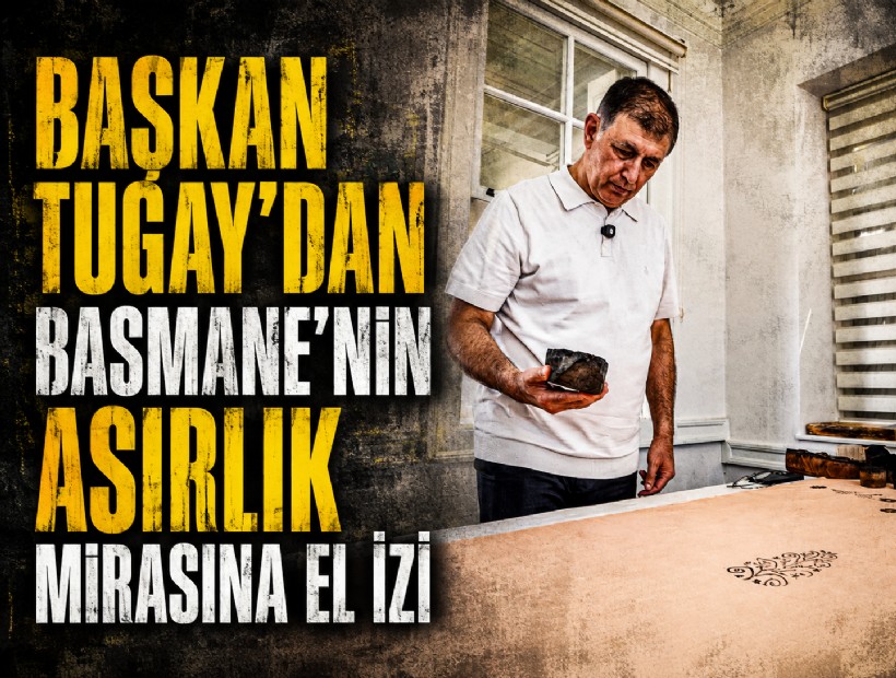 Başkan Tugay’dan Basmane’nin asırlık mirasına el izi