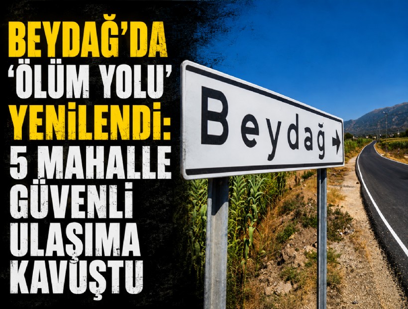 Beydağ’da 'ölüm yolu' yenilendi: 5 mahalle güvenli ulaşıma kavuştu
