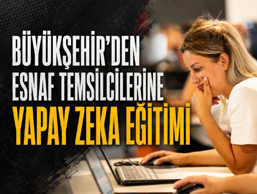 Büyükşehir’den esnaf temsilcilerine yapay zeka eğitimi