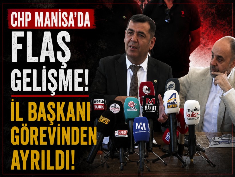 CHP Manisa’da flaş gelişme! İl Başkanı görevinden ayrıldı