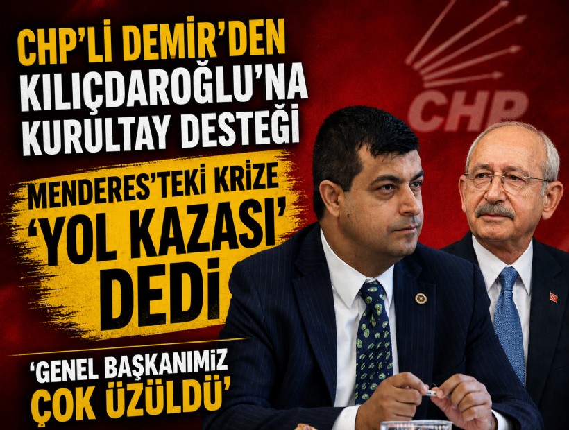 CHP’li Demir’den Kılıçdaroğlu'na kurultay desteği: Menderes’teki krize 'yol kazası' dedi