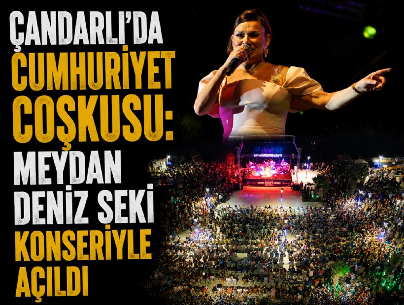 Çandarlı’da Cumhuriyet coşkusu: Meydan Deniz Seki konseriyle açıldı
