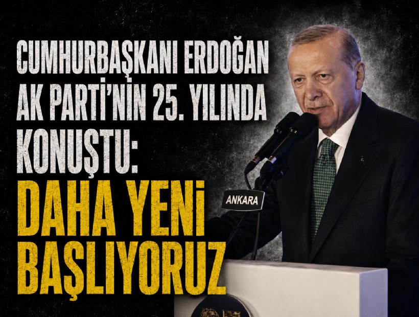 Cumhurbaşkanı Erdoğan AK Parti’nin 25. yılında konuştu: Daha yeni başlıyoruz