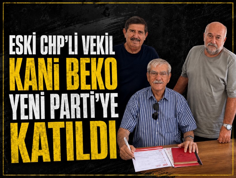 Eski CHP’li vekil Kani Beko YENİ Parti’ye katıldı