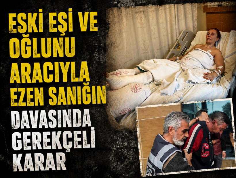 Eski eşi ve oğlunu aracıyla ezen sanığın davasında gerekçeli karar: Kast, öldürme suçuna temas ediyor