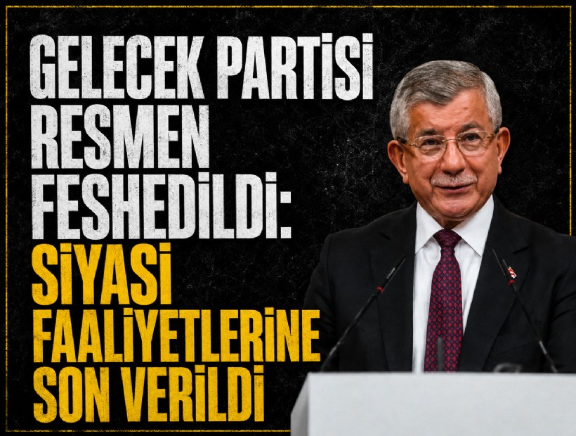 Gelecek Partisi resmen feshedildi: Siyasi faaliyetlerine son verildi