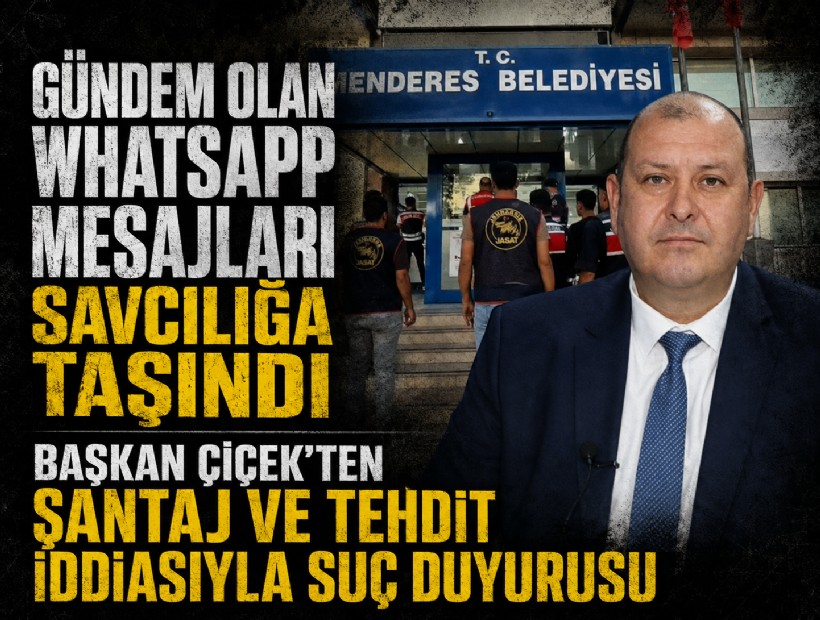 WhatsApp mesajları savcılığa taşındı: Başkan Çiçek’ten şantaj ve tehdit iddiasıyla suç duyurusu