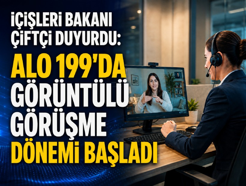 İçişleri Bakanı Çiftçi duyurdu: ALO 199'da görüntülü görüşme dönemi başladı