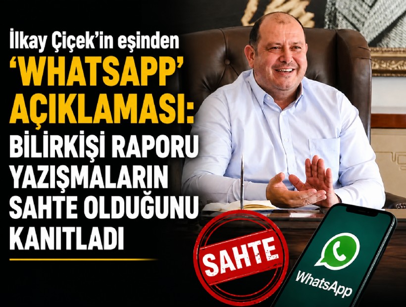 İlkay Çiçek'in eşinden 'WhatsApp' açıklaması: Bilirkişi raporu yazışmaların sahte olduğunu kanıtladı