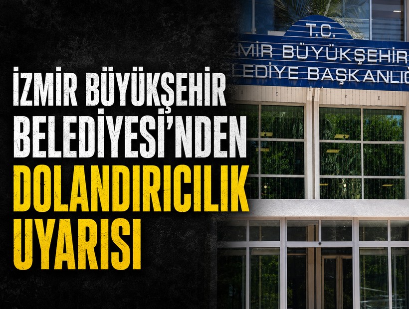 İzmir Büyükşehir Belediyesi’nden dolandırıcılık uyarısı