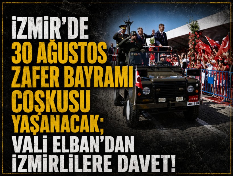 İzmir'de 30 Ağustos Zafer Bayramı coşkusu yaşanacak; Vali Elban'dan İzmirlilere davet!