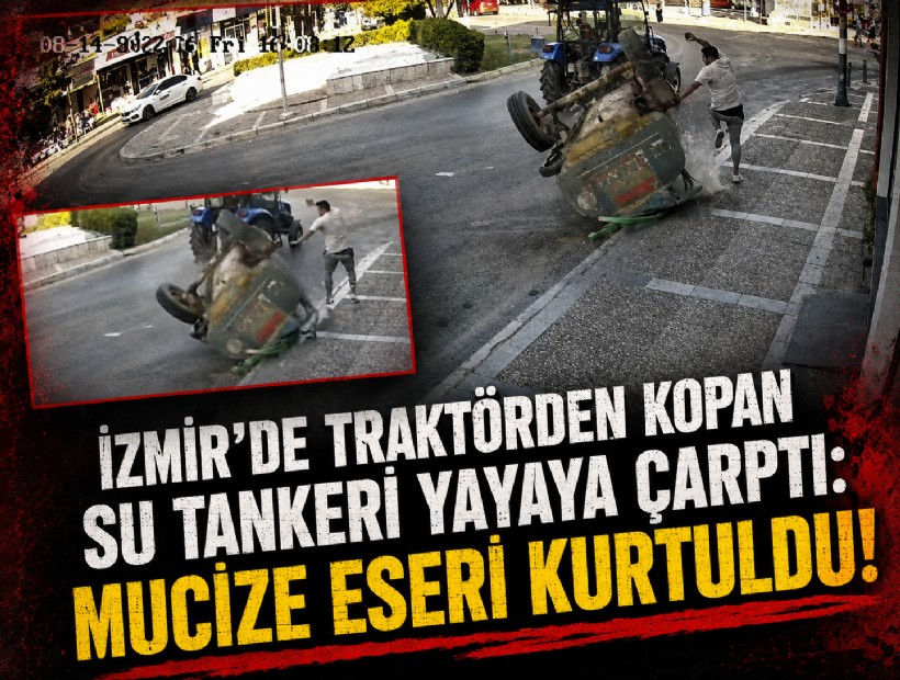 İzmir'de traktörden kopan su tankeri yayaya çarptı: Mucize eseri kurtuldu!