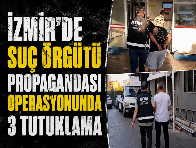 İzmir’de suç örgütü propagandası operasyonunda 3 tutuklama