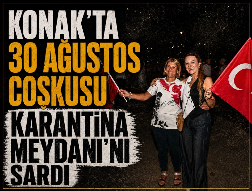 Konak’ta 30 Ağustos coşkusu Karantina Meydanı’nı sardı