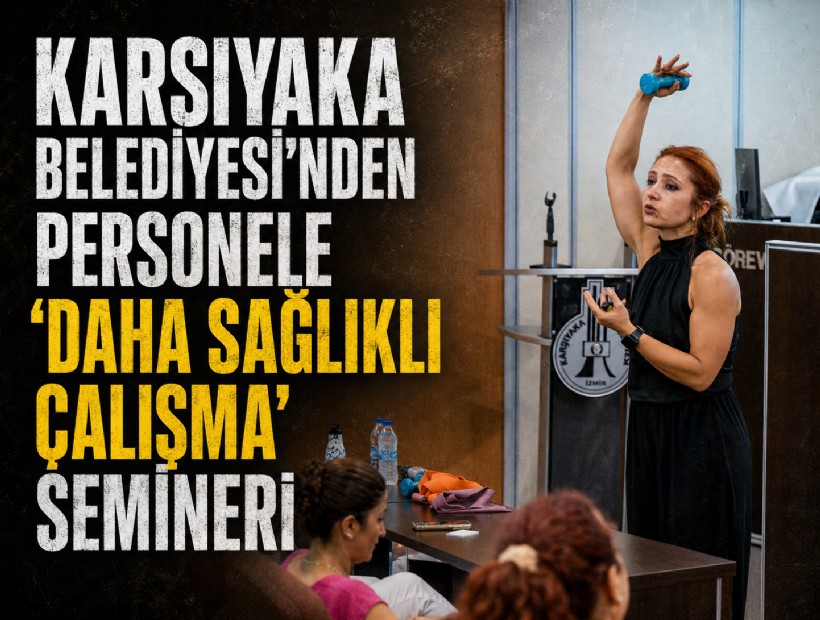 Karşıyaka Belediyesi’nden personele ‘daha sağlıklı çalışma’ semineri