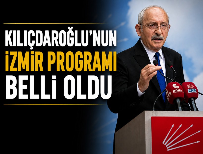 Kılıçdaroğlu'nun İzmir programı belli oldu