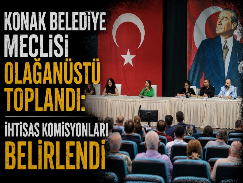 Konak Belediye Meclisi olağanüstü toplandı: İhtisas komisyonları belirlendi