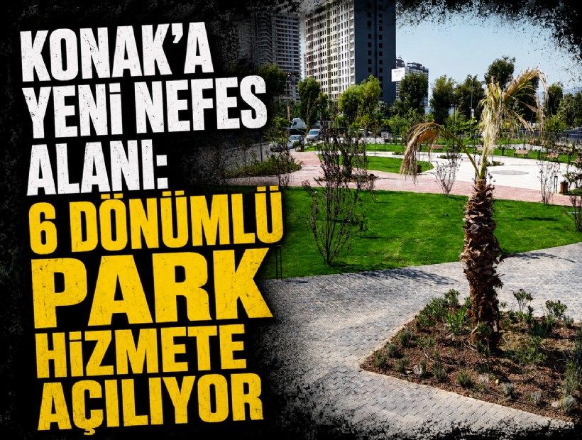 Konak’a yeni nefes alanı: 6 bin metrekarelik park hizmete açılıyor