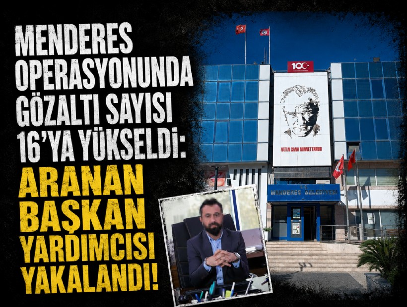 Menderes operasyonunda gözaltı sayısı 16’ya yükseldi: Aranan başkan yardımcısı yakalandı!