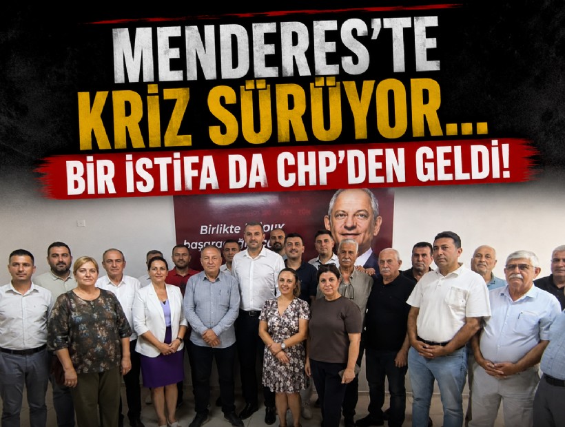 Menderes’te kriz sürüyor: Bir istifa da CHP'den