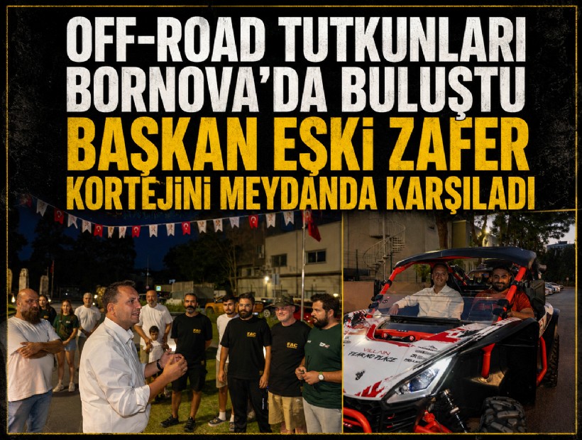 Off-Road tutkunları Bornova’da buluştu: Başkan Eşki Zafer Kortejini meydanda karşıladı