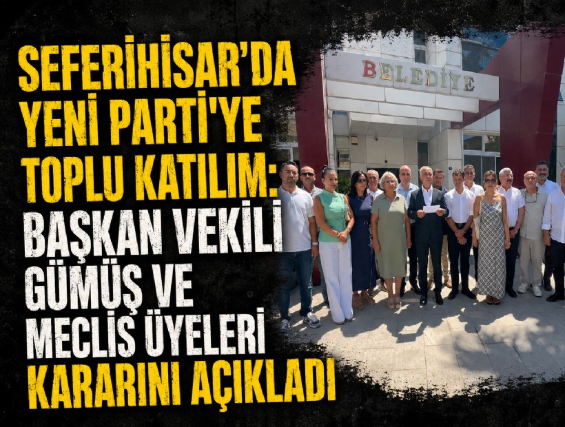 Seferihisar’da YENİ Parti’ye toplu katılım: Başkan Vekili Gümüş ve meclis üyeleri kararını açıkladı