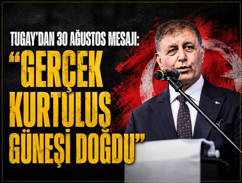 Tugay’dan 30 Ağustos mesajı: Gerçek kurtuluş güneşi doğdu
