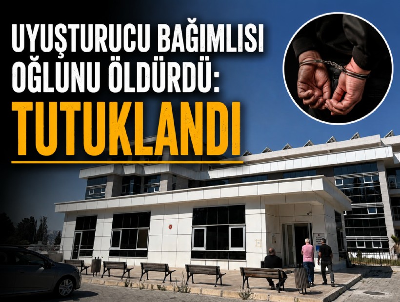 Uyuşturucu bağımlısı oğlunu öldürdü: Tutuklandı