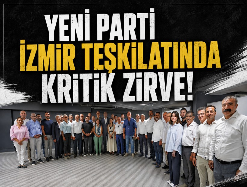 YENİ Parti İzmir Teşkilatında kritik zirve!