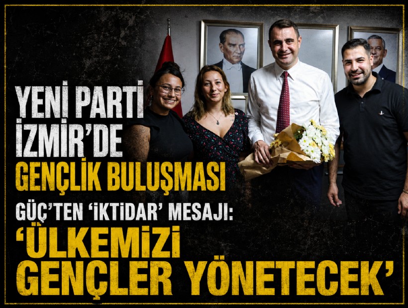 YENİ Parti İzmir’de gençlik buluşması: Çağatay Güç’ten 'iktidar' mesajı