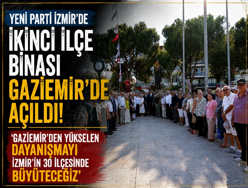 YENİ Parti İzmir’de ikinci ilçe binası Gaziemir'de açıldı: 'Gaziemir'den yükselen dayanışmayı İzmir'in 30 ilçesinde büyüteceğiz'